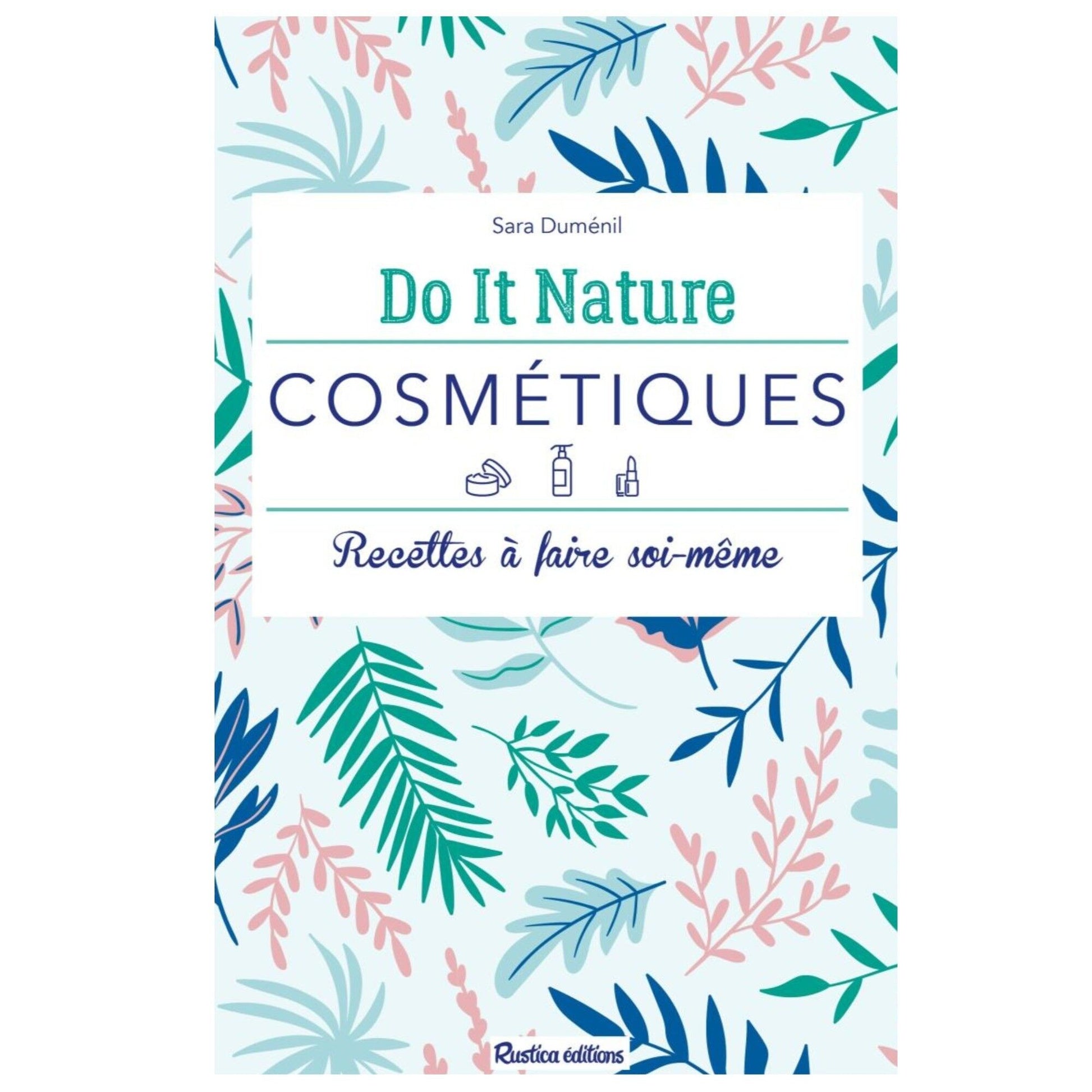 DO IT NATURE - COSMETIQUES Recettes à faire soi-même Formule Beauté